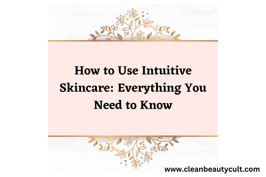How to Use Intuitive Skincare: Everything You Need to Know