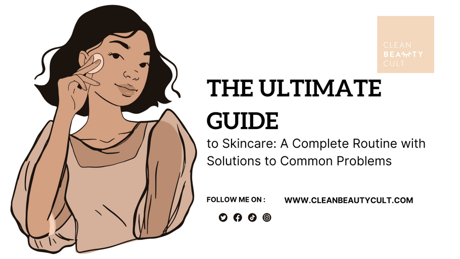 The Ultimate Guide to Skincare: A Complete Routine with Solutions to Common Problems