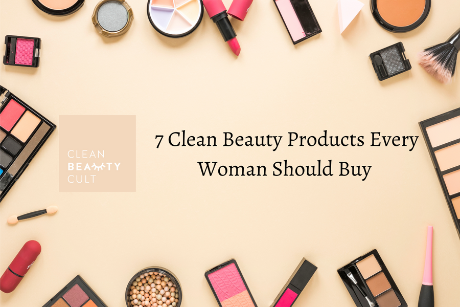 7 Clean Beauty Products Every Woman Should Buy